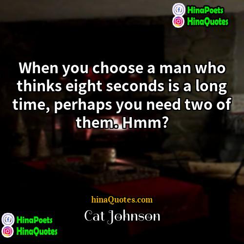 Cat Johnson Quotes | When you choose a man who thinks